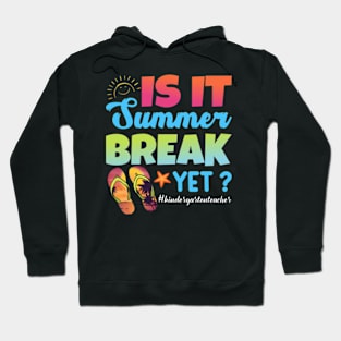 Is It Summer Break Yet Kindergarten Teacher Summer Vacation Sweatshirt Hoodie